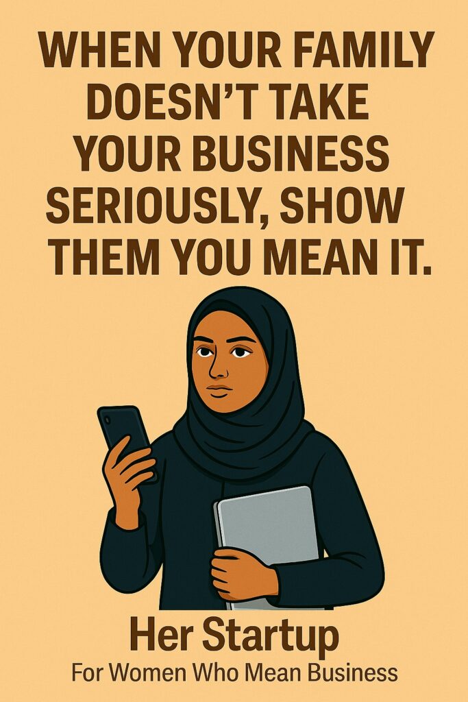When Your Family Doesn’t Take Your Business Seriously